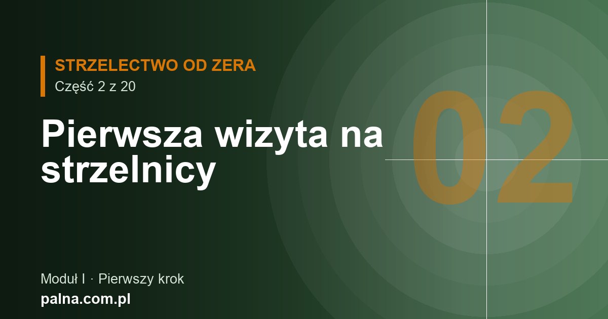 Pierwsza wizyta na strzelnicy: co zabrać, jak się zachować i czego się spodziewać