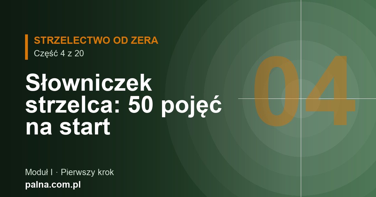 Słowniczek strzelca: 50 pojęć, które musisz znać na start